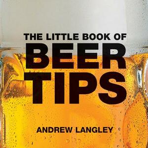The Little Book of Beer Tips by Andrew Langley