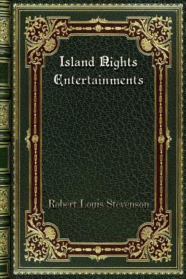 Island Nights Entertainments by Robert Louis Stevenson