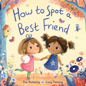 How to Spot a Best Friend by Cailin Garfunkle, Bea Birdsong