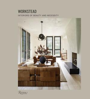 Workstead: Interiors of Beauty and Necessity by David Sokol, Workstead