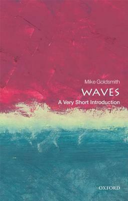 Waves: A Very Short Introduction by Mike Goldsmith
