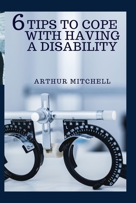 6 Tips to Cope with Having a Disability by Arthur Mitchell