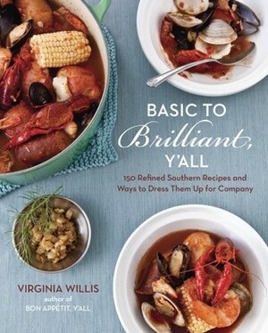 Basic to Brilliant, Y'all: 150 Refined Southern Recipes and Ways to Dress Them Up for Company by Virginia Willis, Anne Willan