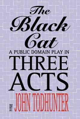 The Black Cat: A Public Domain Play in Three Acts by John Todhunter