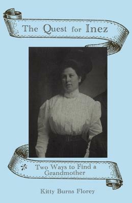 The Quest for Inez: Two Ways to Find a Grandmother by Kitty Burns Florey