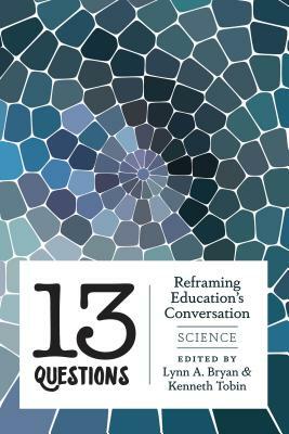 13 Questions: Reframing Education's Conversation: Science by 