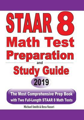 STAAR 8 Math Test Preparation and study guide: The Most Comprehensive Prep Book with Two Full-Length STAAR Math Tests by Michael Smith, Reza Nazari