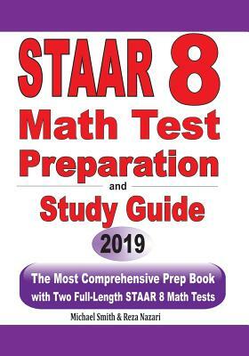 STAAR 8 Math Test Preparation and study guide: The Most Comprehensive Prep Book with Two Full-Length STAAR Math Tests by Reza Nazari, Michael Smith