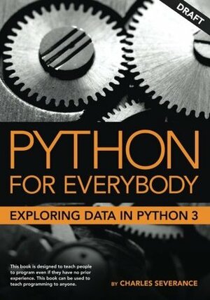 Python for Everybody: Exploring Data in Python 3 by Charles Severance