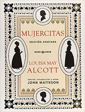 Mujercitas. Edición anotada by Louisa May Alcott