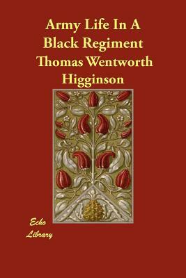 Army Life In A Black Regiment by Thomas Wentworth Higginson