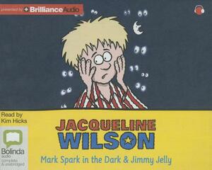 Mark Spark in the Dark & Jimmy Jelly by Jacqueline Wilson