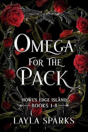 Omega for The Pack: Howl's Edge Island Books 1-8: A Why Choose Shifter Romance by Layla Sparks