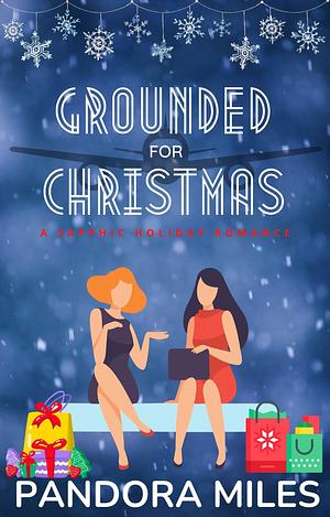 Grounded For Christmas by Pandora Miles, Pandora Miles