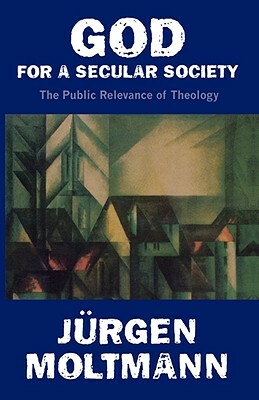 God for a Secular Society by Jürgen Moltmann