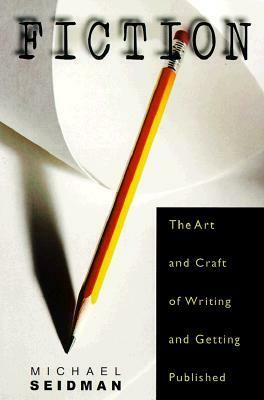 Fiction: The Art and Craft of Writing and Getting Published by Jim Pierson, Michael Seidman