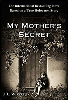 My Mother's Secret by J.L. Witterick, J.L. Witterick, J.L. Witterick, J.L. Witterick, J.L. Witterick