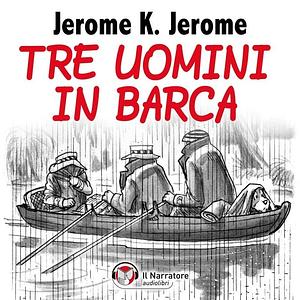 Tre uomini in barca (per tacere del cane) by Jerome K. Jerome