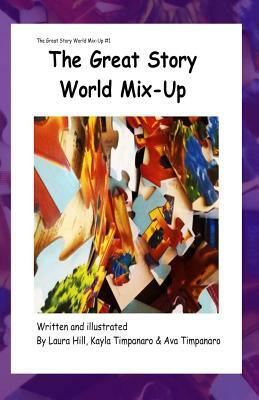 The Great Story World Mix-Up *now in color! by Kayla Timpanaro, Ava Timpanaro, Laura Hill