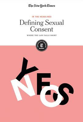 Defining Sexual Consent: Where the Law Falls Short by 