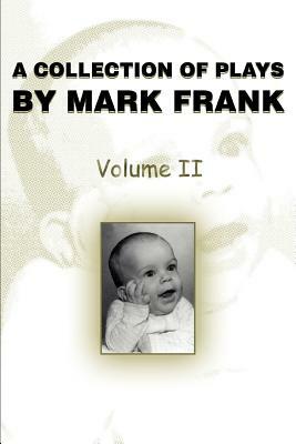 A Collection of Plays by Mark Frank: Volume II by Mark Frank