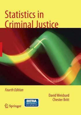 Statistics in Criminal Justice by Chester Britt, David Weisburd