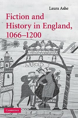 Fiction and History in England, 1066-1200 by Laura Ashe