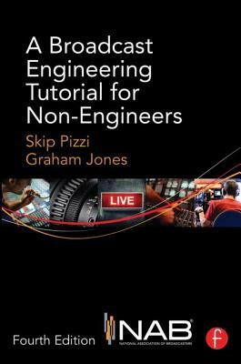 A Broadcast Engineering Tutorial for Non-Engineers by Skip Pizzi, Graham Jones