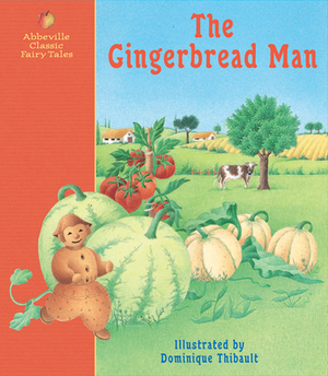 The Gingerbread Man: A Classic Fairy Tale by Dominique Thibault