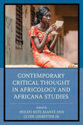 Contemporary Critical Thought in Africology and Africana Studies by Michael Tillotson, Molefi Kete Asante, Daryl B. Harris, Nilgun Anadolu-Okur, Clyde E. Ledbetter Jr.