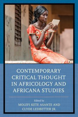 Contemporary Critical Thought in Africology and Africana Studies by Daryl B. Harris, Nilgun Anadolu-Okur, Molefi Kete Asante, Michael Tillotson, Clyde E. Ledbetter Jr.