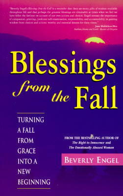 Blessings from the Fall: Turning a Fall From Grace Into a New Beginning by Beverly Engel