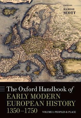 The Oxford Handbook of Early Modern European History, 1350-1750: Volume I: Peoples and Place by 