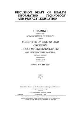 Discussion draft of health information technology and privacy legislation by United S. Congress, United States House of Representatives, Committee on Energy and Commerc (house)