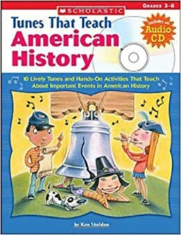 Tunes That Teach American History: 10 Lively Tunes and Hands-On Activities That Teach About Important Events in American History by Ken Sheldon