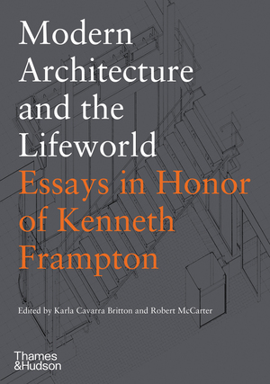 Modern Architecture and the Lifeworld by Karla Cavarra Britton, Robert McCarter