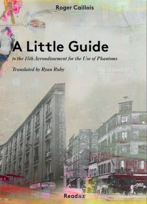A Little Guide to the 15th Arrondissement for the Use of Phantoms by Ryan Ruby, Roger Caillois