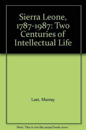 Sierra Leone, 1787-1987: Two Centuries of Intellectual Life by Christopher Fyfe, Murray Last, Paul Richards