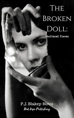 The Broken Doll: Shattered Pieces by P.J. Blakey-Novis