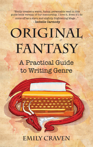 The Original Fantasy - A Practical Guide to Writing Genre by Emily Craven