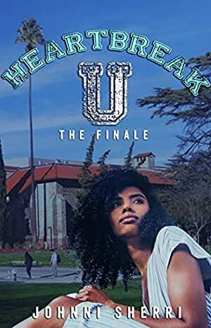 Heartbreak U: The Finale by Johnni Sherri