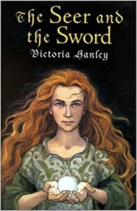 The Seer and the Sword by Victoria Hanley