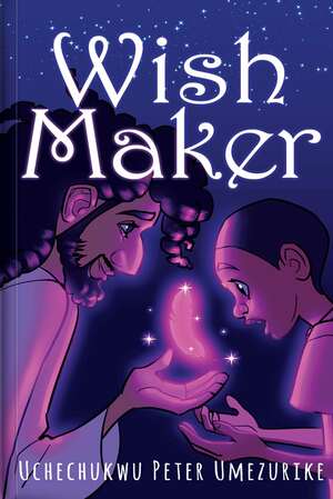 Wish Maker by Uchechukwu Peter Umezurike