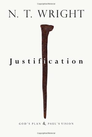 Justification: God's Plan & Paul's Vision by Tom Wright