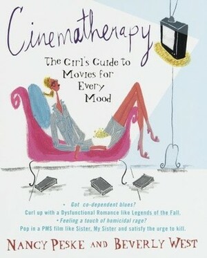 Cinematherapy: The Girl's Guide to Movies for Every Mood by Nancy Peske, Beverly West