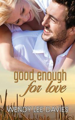 Good Enough For Love by Wendy Lee Davies