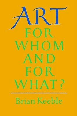 Art: For Whom and for What? by Brian Keeble