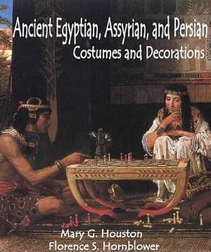 Ancient Egyptian Assyrian and Persian Costumes and Decorations by Mary G. Houston