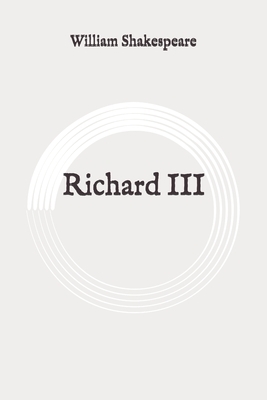 Richard III: Original by William Shakespeare