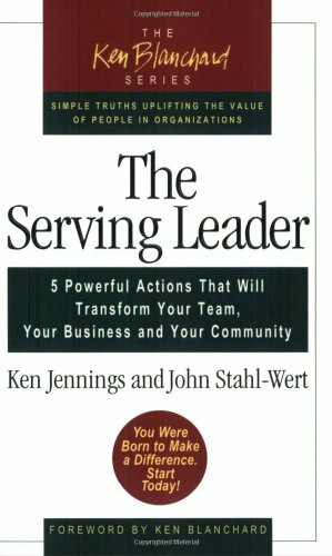 The Serving Leader: Five Powerful Actions That Will Transform Your Team, Your Business, and Your Community by Ken Jennings